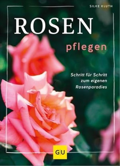Rosen pflegen, Silke Kluth - Ebook - 9783833894770