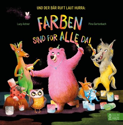 Und der Bär ruft laut Hurra: Farben sind für alle da!, Lucy Astner - Gebonden - 9783833907913