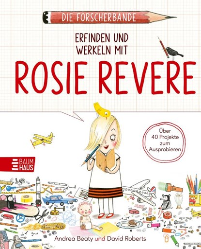 Die Forscherbande: Erfinden und werkeln mit Rosie Revere, Andrea Beaty - Paperback - 9783833909146