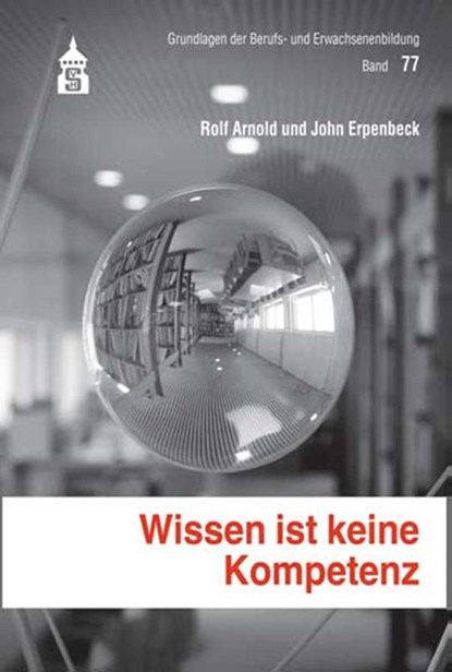 Wissen ist keine Kompetenz, Rolf Arnold ; John Erpenbeck - Paperback - 9783834013187