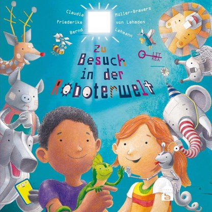 Zu Besuch in der Roboterwelt, Gerlind Belke ; Claudia Müller-Brauers ; Eva Belke ; Friederike von Lehmden - Paperback - 9783834022141