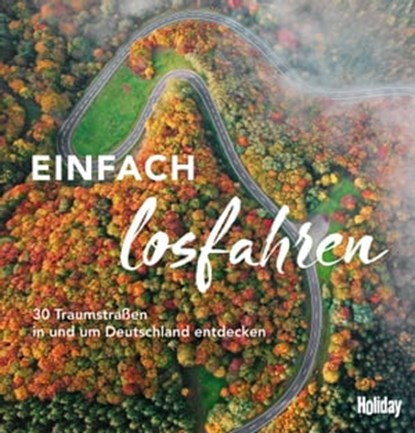 HOLIDAY Reisebuch: Einfach losfahren, Stefanie Buommino ; Nicoletta De Rossi ; Knut Diers ; Monika Dittombée ; Martin Fraas ; Robin Daniel Frommer ; Katja Gartz ; Hannah Glaser ; Ralf Johnen ; Barbara Kettl-Römer ; Andrea Lammert ; Ischta Lehmann ; Randolf Leyk ; Janet Lindemann ; Cornelia Lo - Ebook - 9783834231581