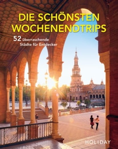 HOLIDAY Reisebuch: Die schönsten Wochenendtrips – 52 überraschende Städte für Entdecker, Moritz Schumm - Ebook - 9783834232571