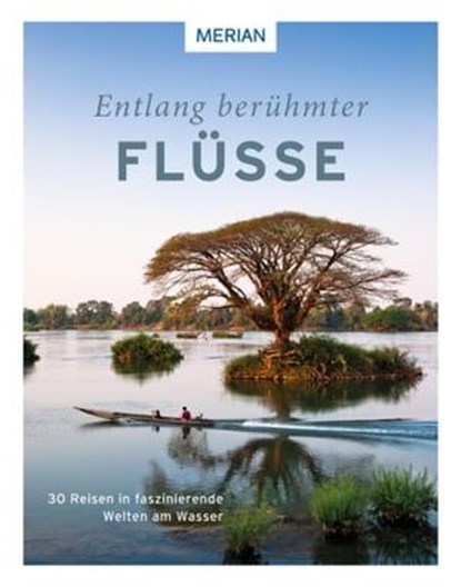 Entlang berühmter Flüsse, Renate Nöldeke ; Andreas Drouve ; Oliver Gerhard ; Michel Rauch ; Knut Diers ; Christine Lendt ; Mario Weigt ; Rita Knobel-Ulrich ; Elsemarie Maletzke ; Carsten Heinke ; Morten Hübbe ; Katrin Parmentier ; Alexandra Schlüter ; Hilke Maunder ; Walter Steinb - Ebook - 9783834232991