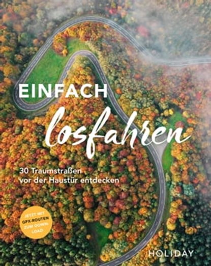 HOLIDAY Reisebuch: Einfach losfahren. 30 Traumstraßen vor der Haustür entdecken, Stefanie Buommino ; Nicoletta De Rossi ; Knut Diers ; Monika Dittombée ; Martin Fraas ; Robin Daniel Frommer ; Katja Gartz ; Hannah Glaser ; Ralf Johnen ; Barbara Kettl-Römer ; Andrea Lammert ; Ischta Lehmann ; Janet Lindemann ; Cornelia Lohs ; Michael Ma - Ebook - 9783834233226