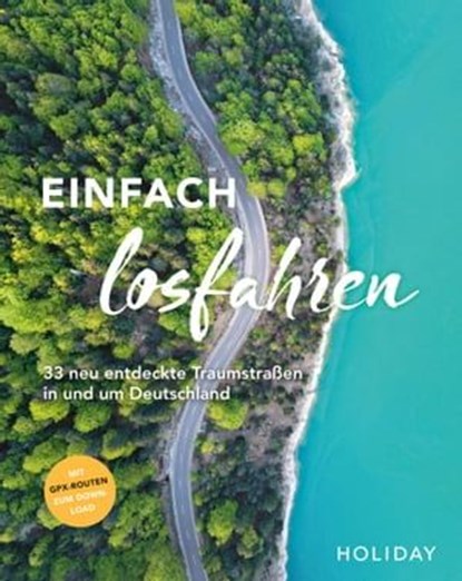 HOLIDAY Reisebuch: Einfach losfahren – neue Roadtrips vor der Haustür, Daniel Berger ; Oliver Breda ; Nele-Marie Brüdgam ; Nicoletta De Rossi ; Knut Diers ; Martin Fraas ; Franz-Marc Frei ; Robin Daniel Frommer ; Katja Gartz ; Ralf Johnen ; Christine Lendt ; Susanne Lipps-Breda ; Cornelia Lohs ; Bärbel Rechenbach ; Jens van  - Ebook - 9783834233301