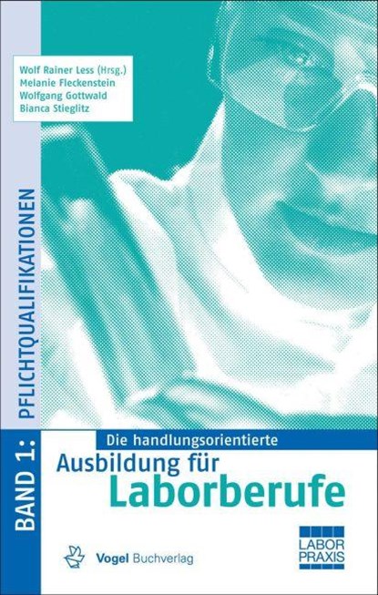 Die handlungsorientierte Ausbildung für Laborberufe 1, Wolf Rainer Less ; Melanie Fleckenstein ; Wolfgang Gottwald - Gebonden - 9783834333162