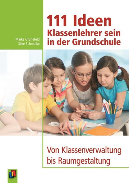 111 Ideen  -  Klassenlehrer sein in der Grundschule, Silke Schmolke ;  Maike Grunefeld - Paperback - 9783834625854