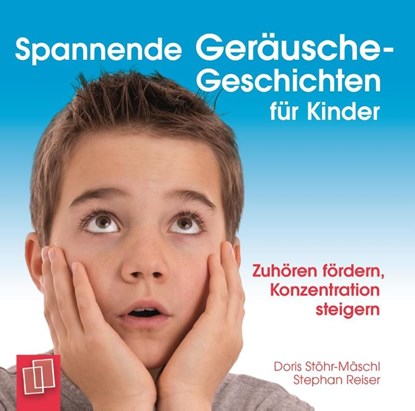Spannende Geräusche-Geschichten für Kinder von 6 bis 12 Jahren, Stephan Reiser ; Doris Stöhr-Mäschl - AVM - 9783834630506