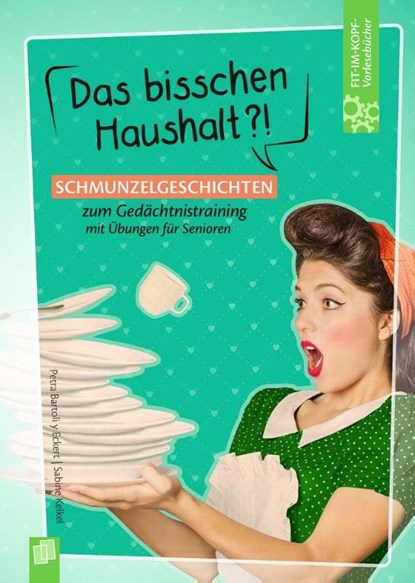 Fit-im Kopf-Vorlesebücher für Senioren: Das bisschen Haushalt?! - Schmunzelgeschichten zum Gedächtnistraining mit Übungen, Petra Bartoli Y Eckert ; Sabine Kelkel - Gebonden - 9783834641335