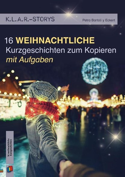 K.L.A.R.-Storys 16 weihnachtliche Kurzgeschichten, Petra Bartoli Y Eckert - Gebonden - 9783834642165