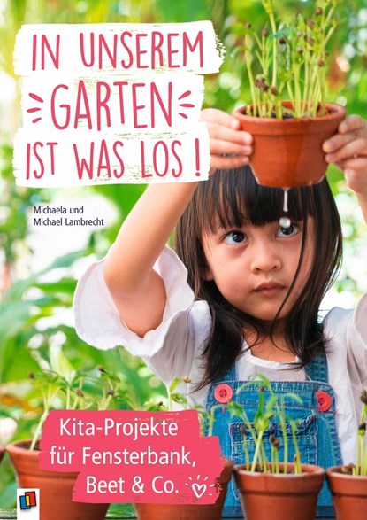In unserem Garten ist was los! ? Kita-Projekte für Fensterbank, Beet & Co., Michaela Lambrecht ;  Michael Lambrecht - Paperback - 9783834645302