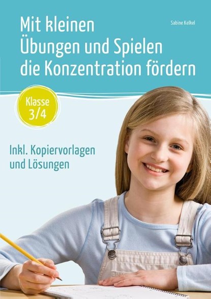Mit kleinen Übungen und Spielen die Konzentration fördern - Klasse 3/4, Sabine Kelkel - Gebonden - 9783834662132