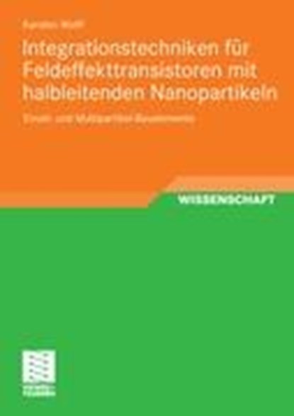 Integrationstechniken Fur Feldeffekttransistoren Mit Halbleitenden Nanopartikeln, Karsten Wolff - Paperback - 9783834817679