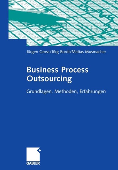 Business Process Outsourcing, Jurgen Gross ; Joerg Bordt ; Matias Musmacher - Paperback - 9783834902269