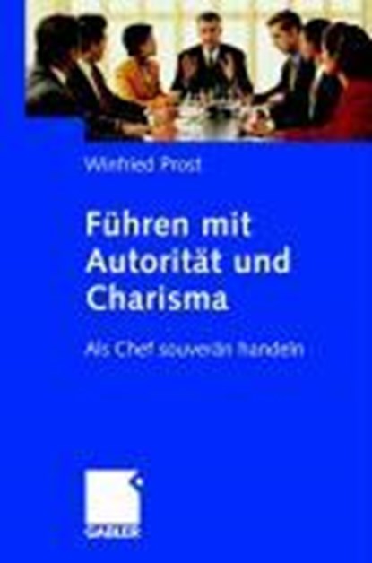 Fuhren mit Autoritat und Charisma, PROST,  Winfried - Gebonden - 9783834905512