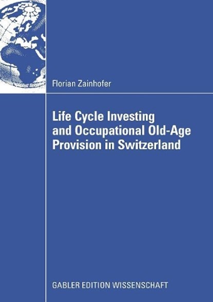 Life Cycle Investing and Occupational Old-age Provision in Switzerland, Florian Zainhofer - Paperback - 9783834910875