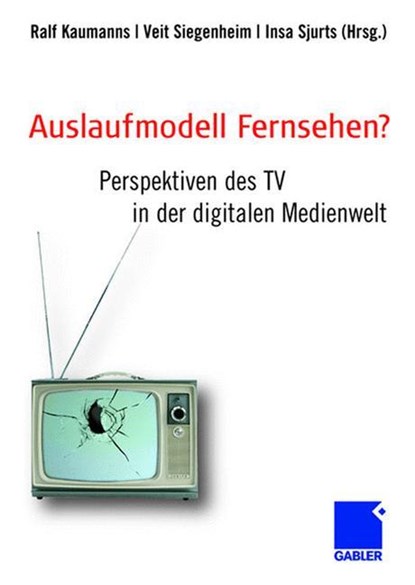Auslaufmodell Fernsehen?, Ralf Kaumanns ; Veit Siegenheim ; Insa Sjurts - Gebonden - 9783834912152