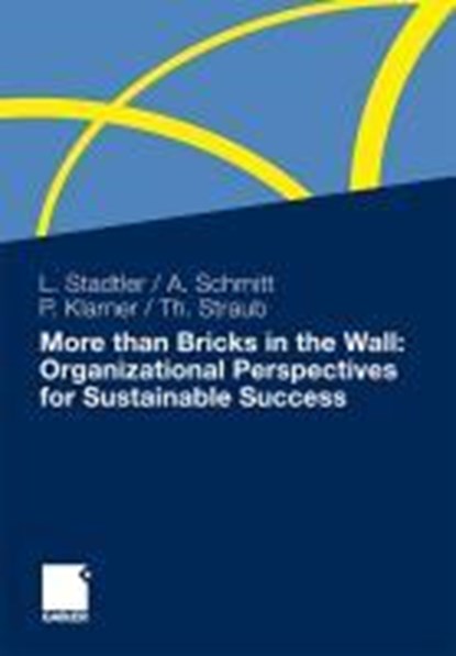 More Than Bricks in the Wall: Organizational Perspectives for Sustainable Success, Lea Stadtler ; Achim Schmitt ; Patricia Klarner ; Thomas Straub - Gebonden - 9783834925800