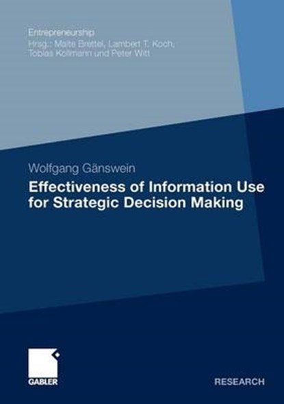 Effectiveness of Information Use for Strategic Decision Making, Wolfgang Ganswein - Paperback - 9783834930866