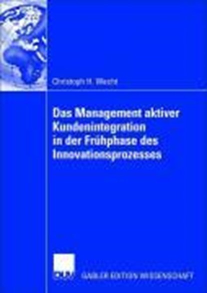 Das Management Aktiver Kundenintegration in Der Fruhphase Des Innovationsprozesses, Christoph H Wecht - Paperback - 9783835001909