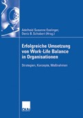 Erfolgreiche Umsetzung Von Work-Life-Balance in Organisationen | Adelheid Susanne Esslinger ; Deniz Tuna | 