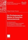 Die Privilegierung Der Medien Im Deutschen Datenschutzrecht | Philipp-Christian Thomale | 