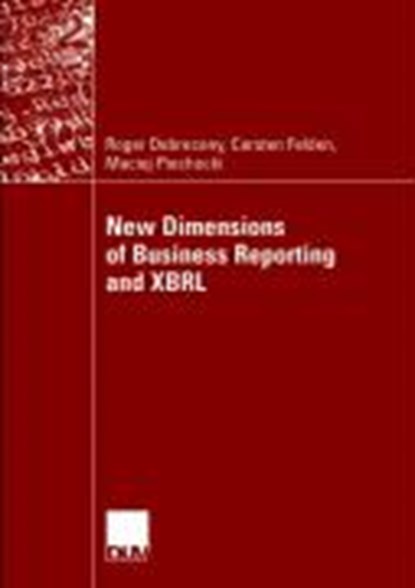 New Dimensions of Business Reporting and XBRL, Roger Debreceny ; Carsten Felden ; Maciej Piechocki - Paperback - 9783835008359