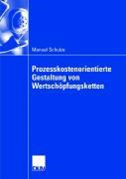Prozesskostenorientierte Gestaltung Von Wertschoepfungsketten, Manuel Schulze - Paperback - 9783835008571