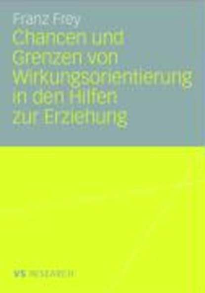 Chancen Und Grenzen Von Wirkungsorientierung in Den Hilfen Zur Erziehung, FREY,  Franz - Paperback - 9783835070264