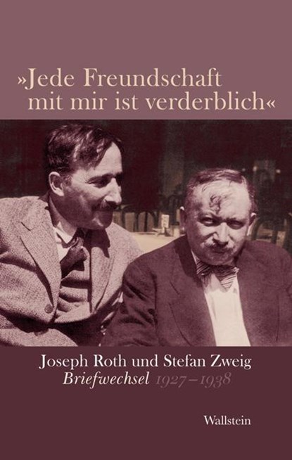 »Jede Freundschaft mit mir ist verderblich«, Joseph Roth ;  Stefan Zweig - Gebonden - 9783835308428