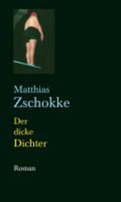 Der dicke Dichter, ZSCHOKKE,  Matthias - Gebonden - 9783835309104