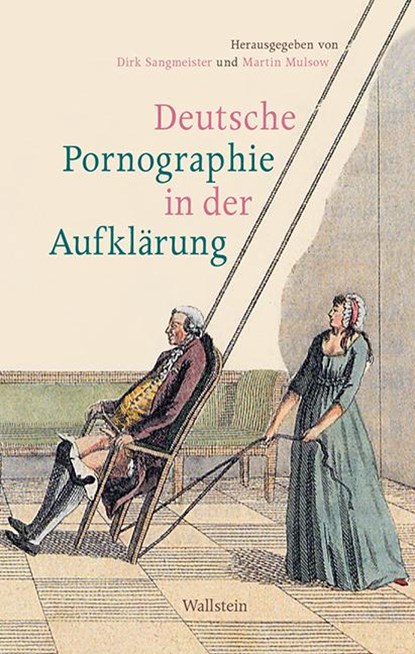 Deutsche Pornographie in der Aufklärung, MULSOW,  Martin ; Sangmeister, Dirk - Gebonden - 9783835332713