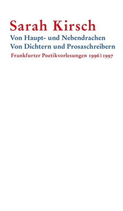 Von Haupt- und Nebendrachen – Von Dichtern und Prosaschreibern, Sarah Kirsch - Ebook - 9783835343559