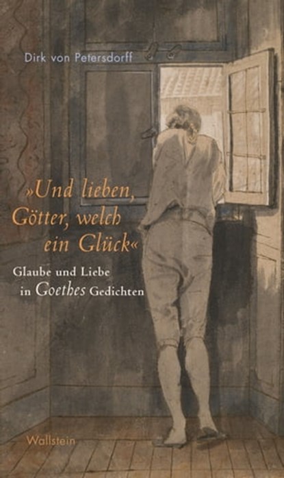 »Und lieben, Götter, welch ein Glück«, Dirk von Petersdorff - Ebook - 9783835343924