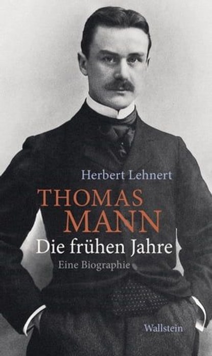 Thomas Mann. Die frühen Jahre, Herbert Lehnert - Ebook - 9783835344822