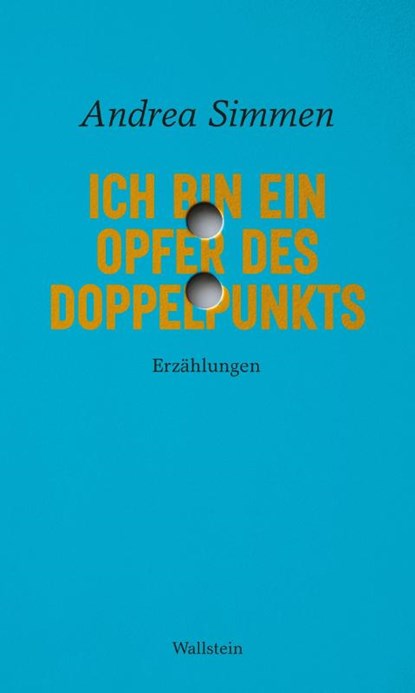 Ich bin ein Opfer des Doppelpunkts, Andrea Simmen - Gebonden - 9783835358157