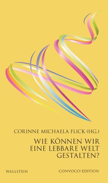 Wie können wir eine lebbare Welt gestalten?, Corinne Michaela Flick - Gebonden - 9783835358492