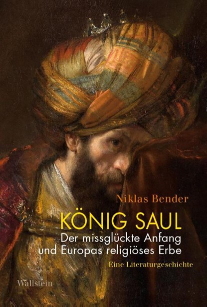 König Saul. Der missglückte Anfang und Europas religiöses Erbe, Niklas Bender - Gebonden - 9783835359864