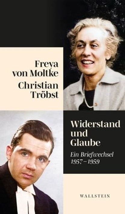 Widerstand und Glaube, Freya von Moltke ; Christian Tröbst ; Helmuth Caspar von Moltke - Ebook - 9783835385818