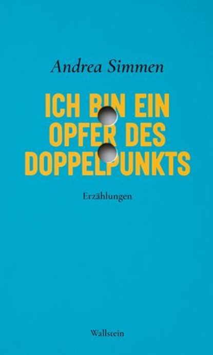 Ich bin ein Opfer des Doppelpunkts, Andrea Simmen ; Judith Keller ; Ruth Schweikert - Ebook - 9783835388253