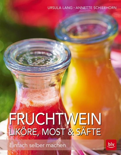 Fruchtwein, Liköre, Most & Säfte, Ursula Lang ; Annette Schierhorn - Gebonden - 9783835415096