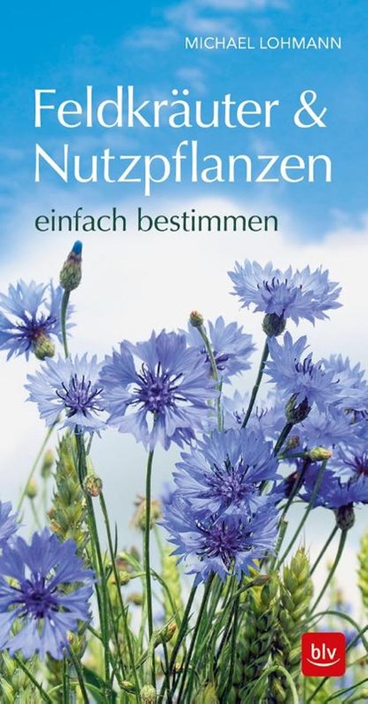Feldkräuter & Nutzpflanzen einfach bestimmen, Michael Lohmann - Paperback - 9783835417694