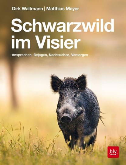 Schwarzwild im Visier, Dirk Waltmann ; Matthias Meyer - Gebonden - 9783835419629