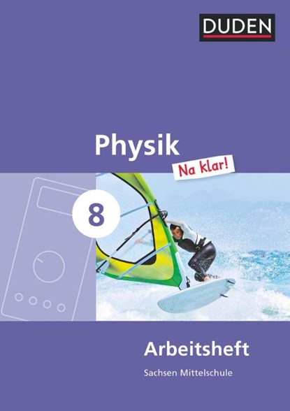 Physik Na klar! 8. Schuljahr Arbeitsheft. Mittelschule Sachsen, Barbara Gau ; Lothar Meyer ; Gerd-Dietrich Schmidt - Paperback - 9783835531987