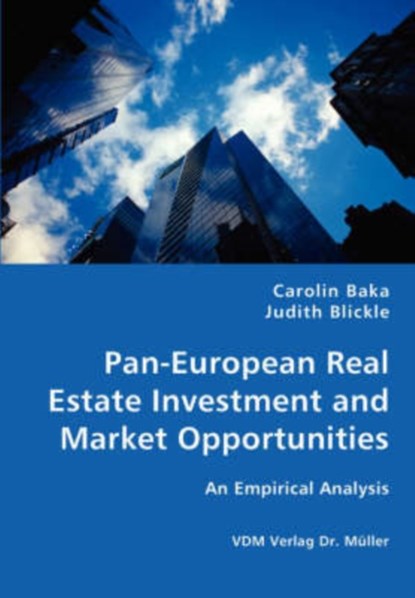 Pan-European Real Estate Investment and Market Opportunities - An Empirical Analysis, Carolin Baka ; Judith Blickle - Paperback - 9783836415422