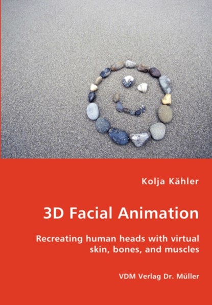 3D Facial Animation- Recreating human heads with virtual skin, bones, and muscles, Kolja Kahler - Paperback - 9783836444804