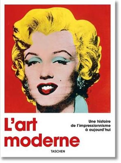 L'Art Moderne. Une Histoire de l'Impressionnisme À Aujourd'hui, HOLZWARTH,  Hans Werner - Gebonden - 9783836580397