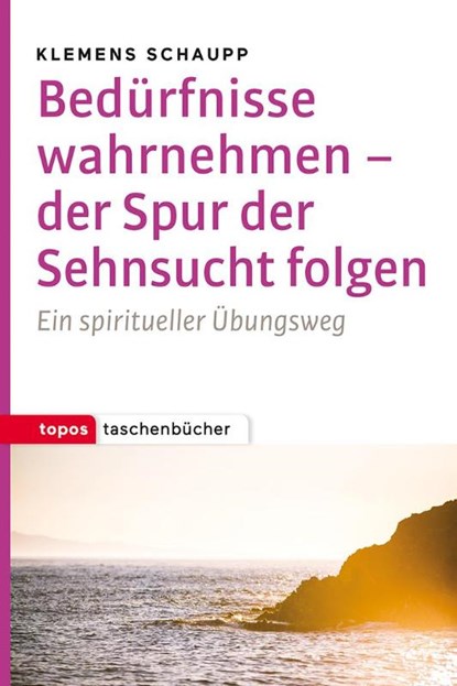 Bedürfnisse wahrnehmen - der Spur der Sehnsucht folgen, Klemens Schaupp - Paperback - 9783836711319
