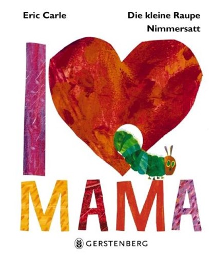 Die kleine Raupe Nimmersatt - I Love Mama, Eric Carle - Gebonden - 9783836959513